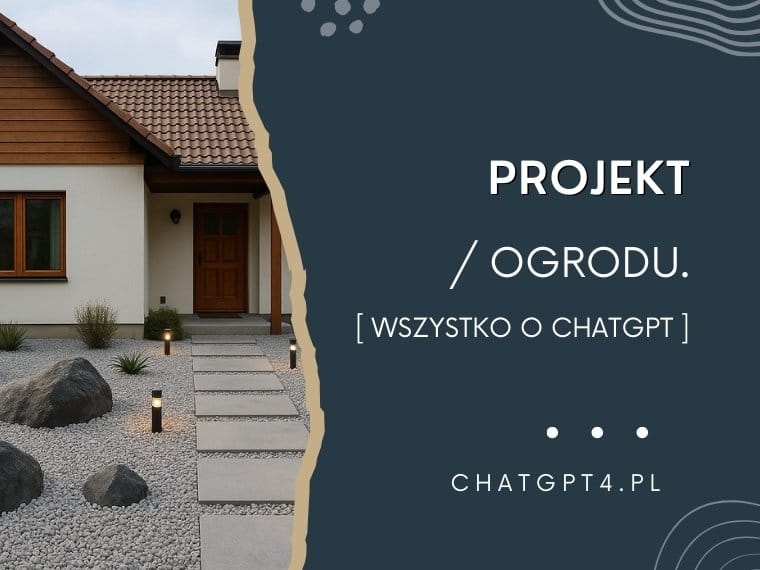 ChatGPT projekt ogrodu, domu, tarasu i mieszkania